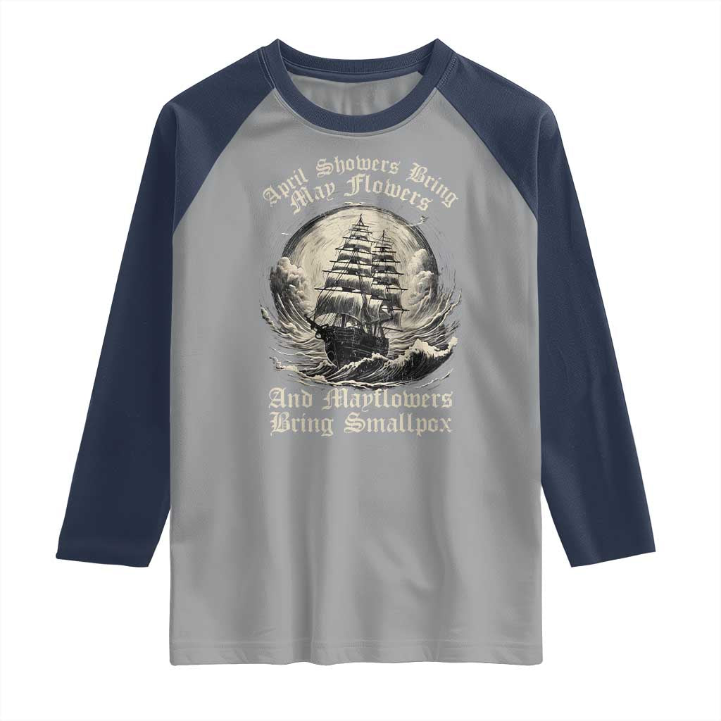 April Showers Bring May Flowers And Mayflowers Bring Smallpox Raglan Shirt History Lover TS11 Sport Gray Navy Print Your Wear
