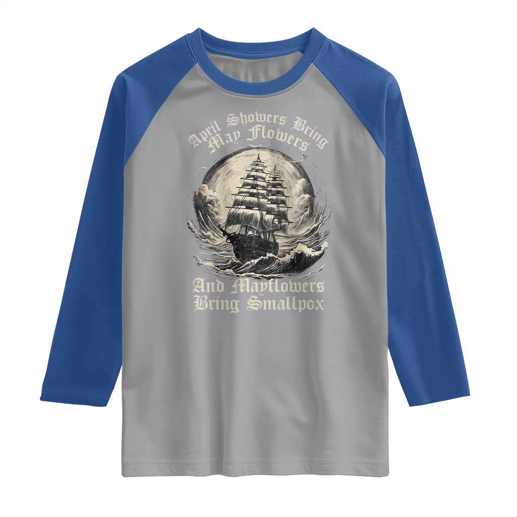 April Showers Bring May Flowers And Mayflowers Bring Smallpox Raglan Shirt History Lover TS11 Sport Gray Royal Print Your Wear
