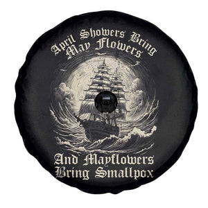 April Showers Bring May Flowers And Mayflowers Bring Smallpox Spare Tire Cover History Lover TS11 Print Your Wear