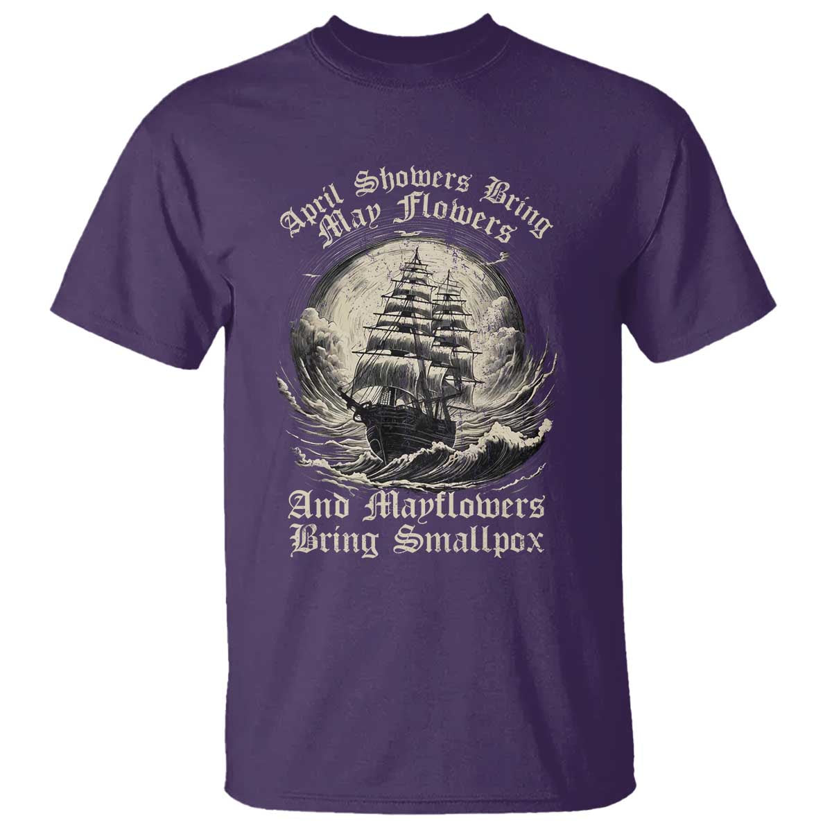 April Showers Bring May Flowers And Mayflowers Bring Smallpox T Shirt History Lover TS11 Purple Print Your Wear
