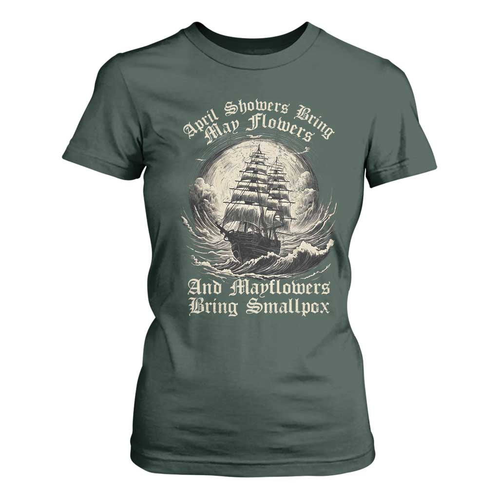 April Showers Bring May Flowers And Mayflowers Bring Smallpox T Shirt For Women History Lover TS11 Dark Forest Green Print Your Wear