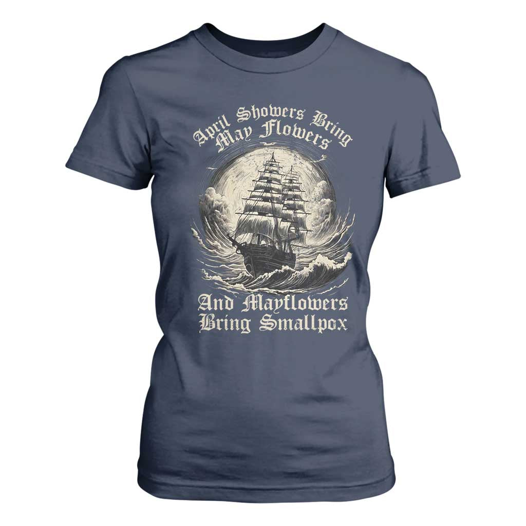 April Showers Bring May Flowers And Mayflowers Bring Smallpox T Shirt For Women History Lover TS11 Navy Print Your Wear