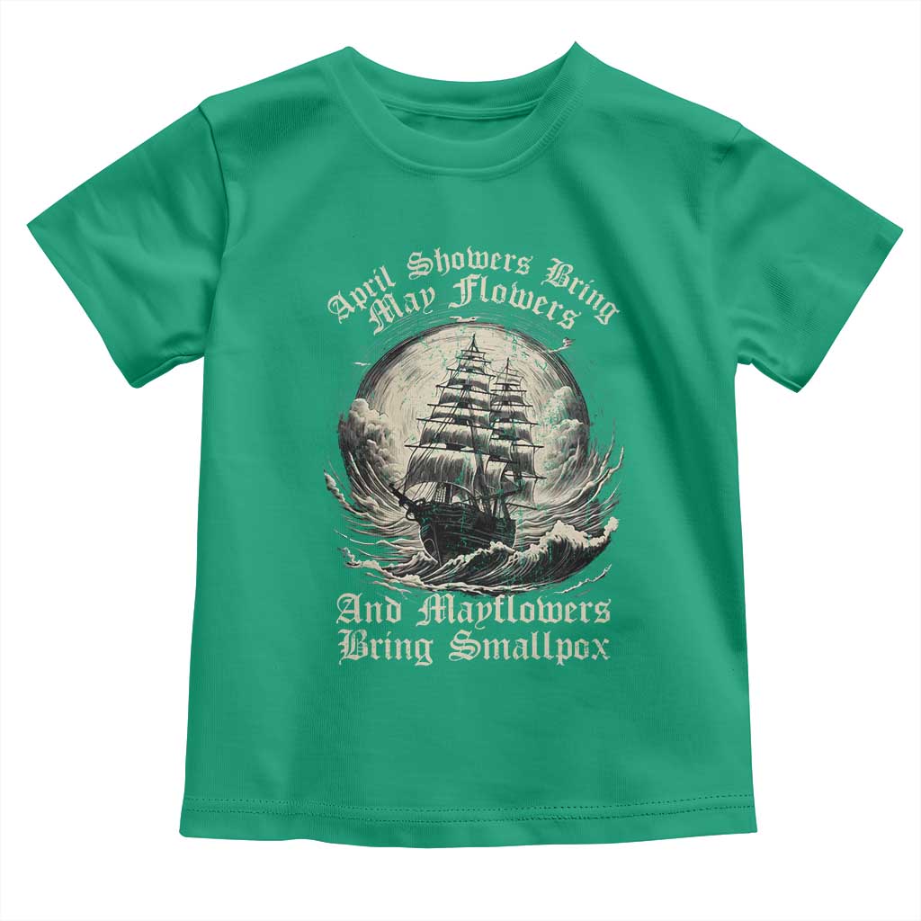 April Showers Bring May Flowers And Mayflowers Bring Smallpox Toddler T Shirt History Lover TS11 Irish Green Print Your Wear