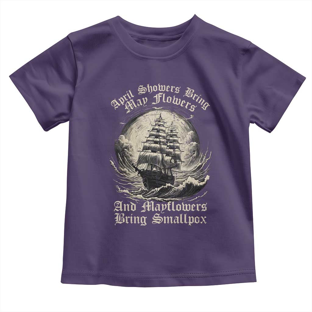 April Showers Bring May Flowers And Mayflowers Bring Smallpox Toddler T Shirt History Lover TS11 Purple Print Your Wear