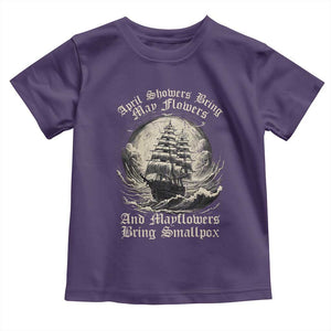 April Showers Bring May Flowers And Mayflowers Bring Smallpox Toddler T Shirt History Lover TS11 Purple Print Your Wear