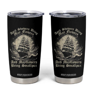 April Showers Bring May Flowers And Mayflowers Bring Smallpox Tumbler Cup History Lover TS11 Black Print Your Wear