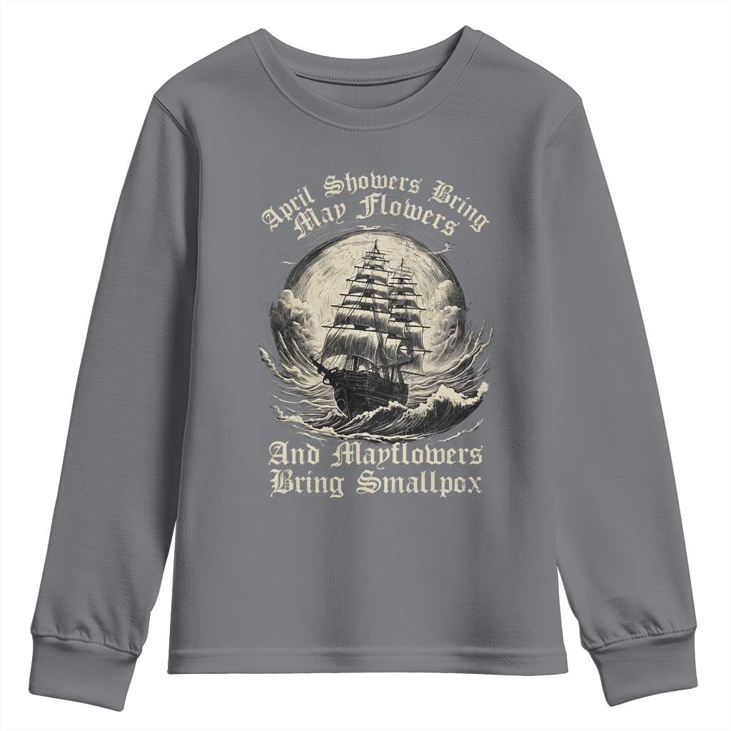 April Showers Bring May Flowers And Mayflowers Bring Smallpox Youth Sweatshirt History Lover TS11 Charcoal Print Your Wear