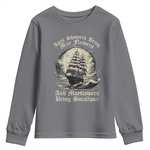April Showers Bring May Flowers And Mayflowers Bring Smallpox Youth Sweatshirt History Lover TS11 Charcoal Print Your Wear