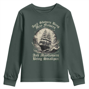 April Showers Bring May Flowers And Mayflowers Bring Smallpox Youth Sweatshirt History Lover TS11 Dark Forest Green Print Your Wear