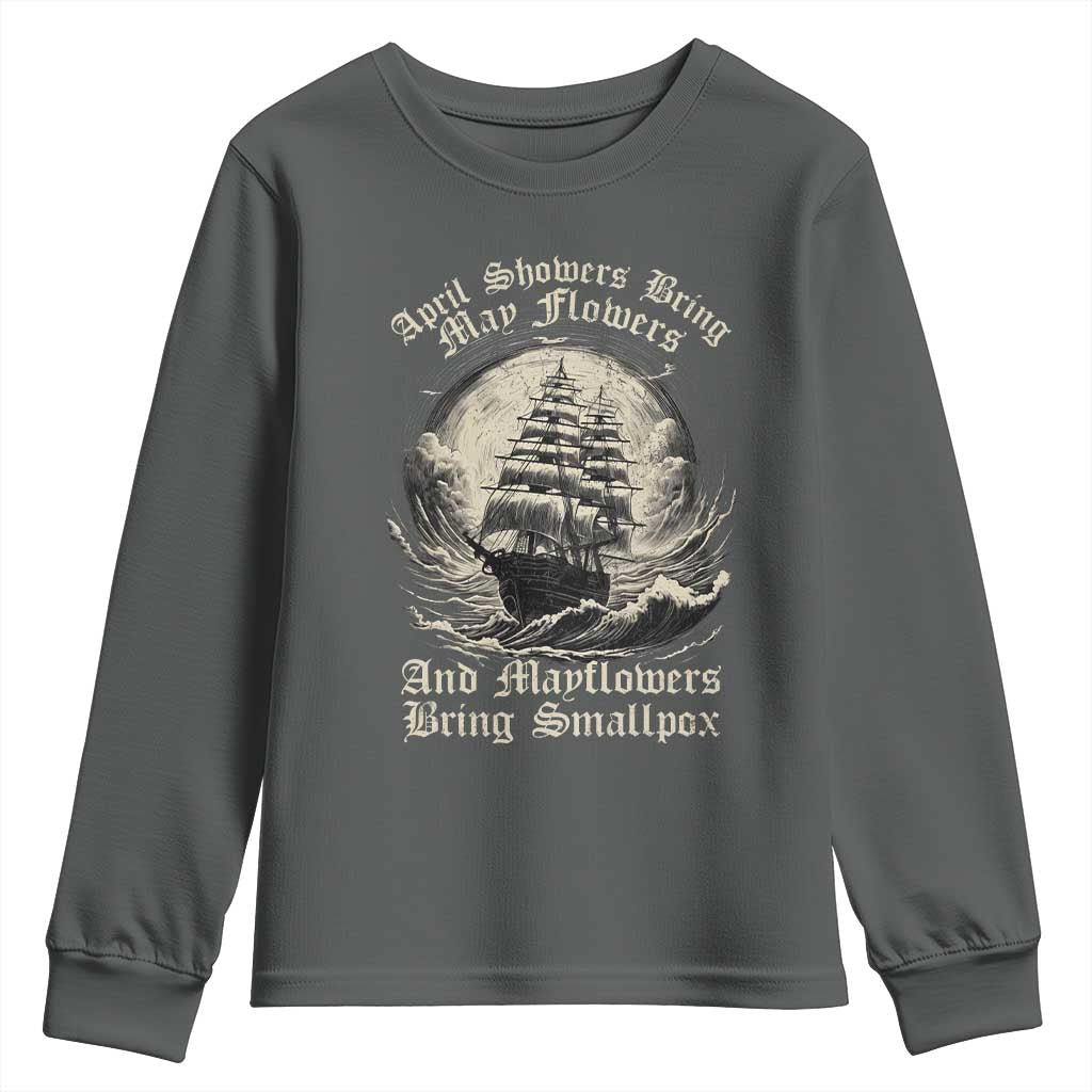 April Showers Bring May Flowers And Mayflowers Bring Smallpox Youth Sweatshirt History Lover TS11 Dark Heather Print Your Wear