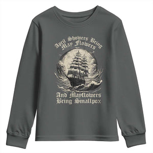 April Showers Bring May Flowers And Mayflowers Bring Smallpox Youth Sweatshirt History Lover TS11 Dark Heather Print Your Wear