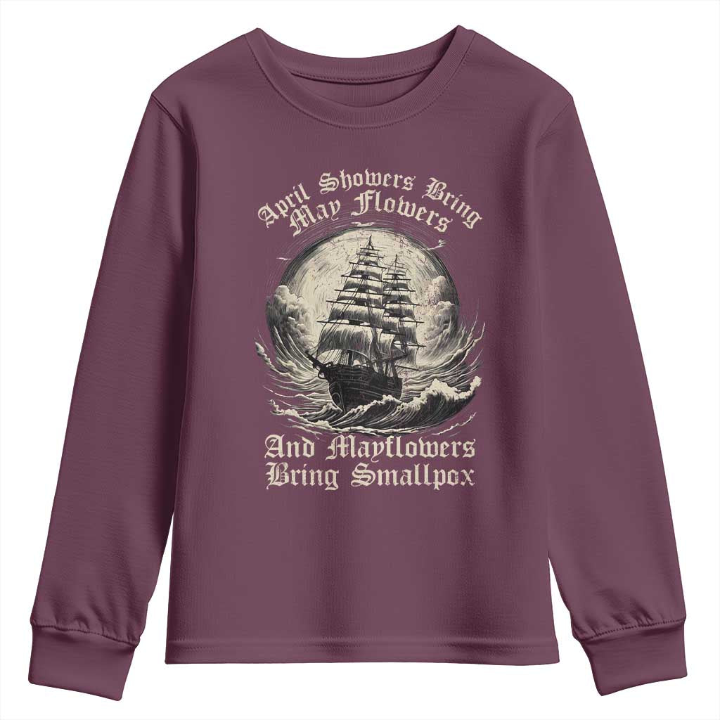 April Showers Bring May Flowers And Mayflowers Bring Smallpox Youth Sweatshirt History Lover TS11 Maroon Print Your Wear