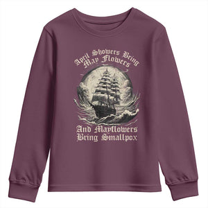 April Showers Bring May Flowers And Mayflowers Bring Smallpox Youth Sweatshirt History Lover TS11 Maroon Print Your Wear