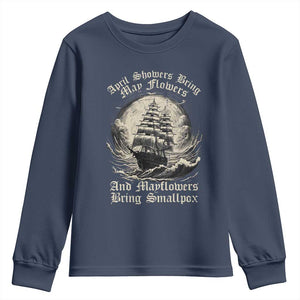 April Showers Bring May Flowers And Mayflowers Bring Smallpox Youth Sweatshirt History Lover TS11 Navy Print Your Wear