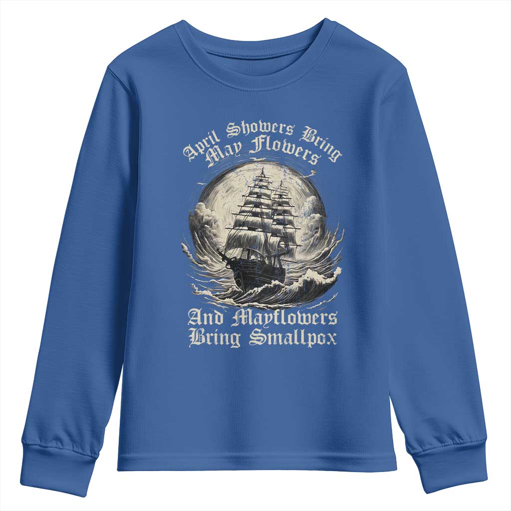 April Showers Bring May Flowers And Mayflowers Bring Smallpox Youth Sweatshirt History Lover TS11 Royal Blue Print Your Wear