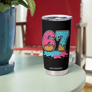 Funny 67 Ice Cream Drip Meme Six Seven Gen Alpha Slang Tumbler Cup TS11 Print Your Wear