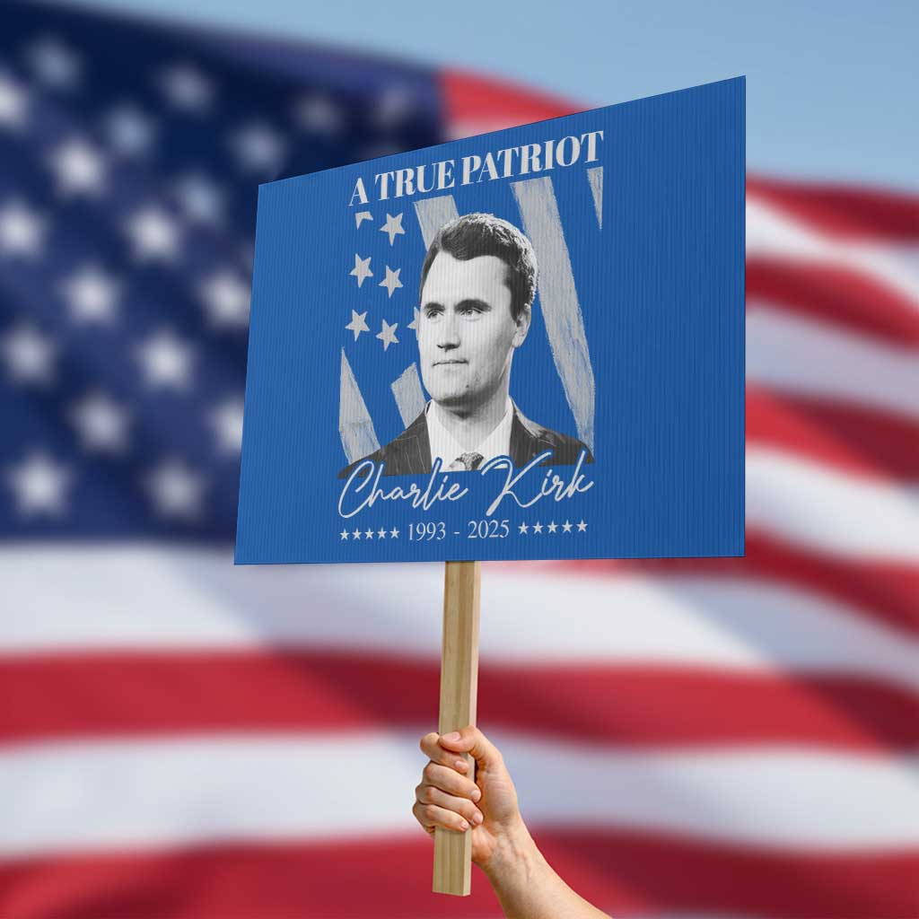 A True Patriot Charlie Kirk Protest Sign Vintage American Flag TS11 Horizontal 18" × 24" Blue Print Your Wear