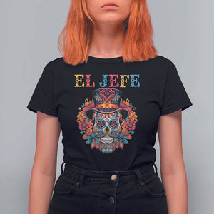 Day Of The Dead T Shirt For Women El Jefe Sugar Skull Mexican Boss Spanish Dia De Los Muertos TS11 Black Print Your Wear