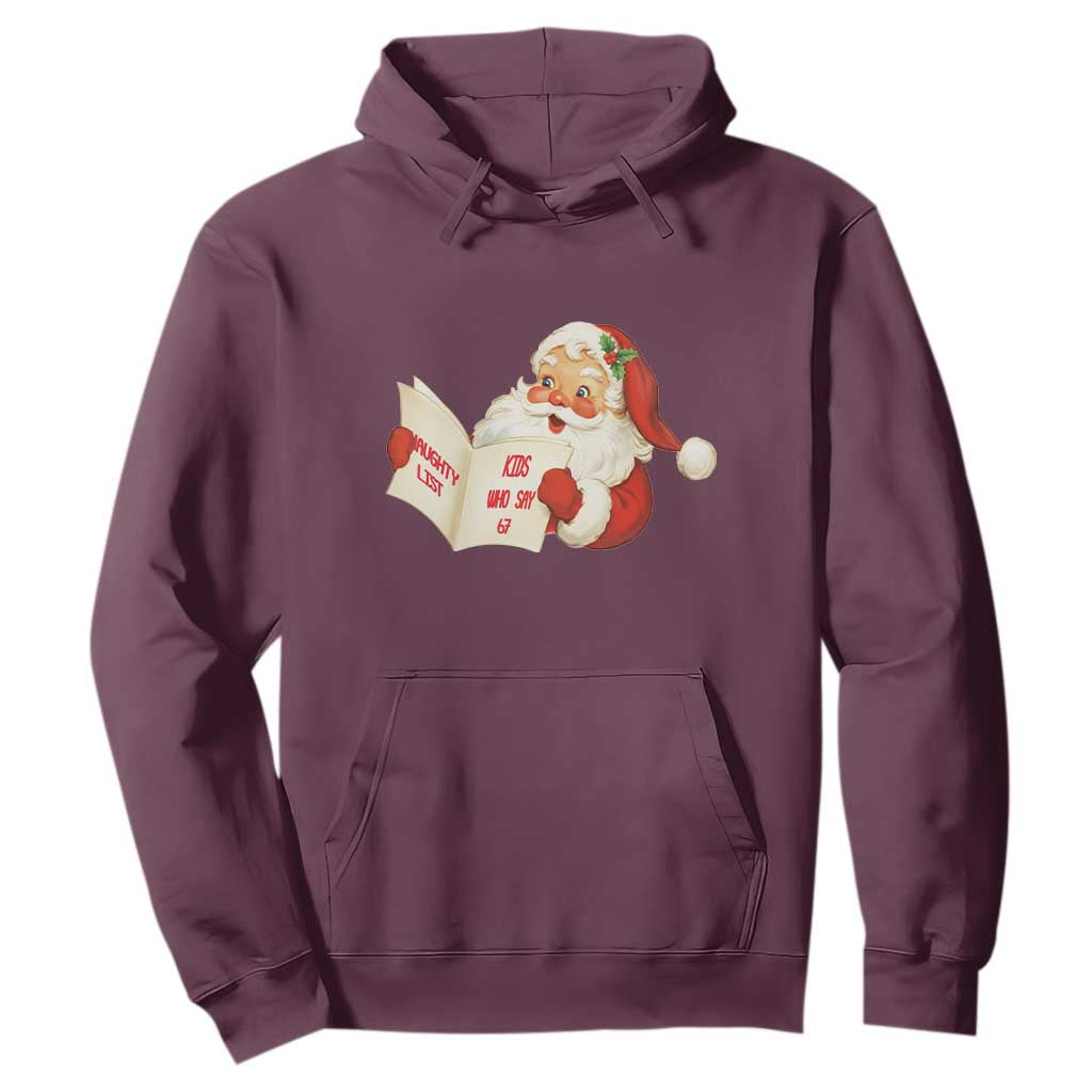 Funny 67 Christmas Santa Hoodie Naughty List Kids Who Say Six Seven Meme TS11 Maroon Print Your Wear