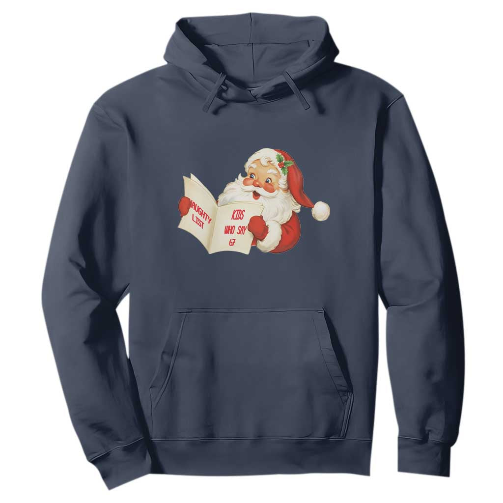 Funny 67 Christmas Santa Hoodie Naughty List Kids Who Say Six Seven Meme TS11 Navy Print Your Wear
