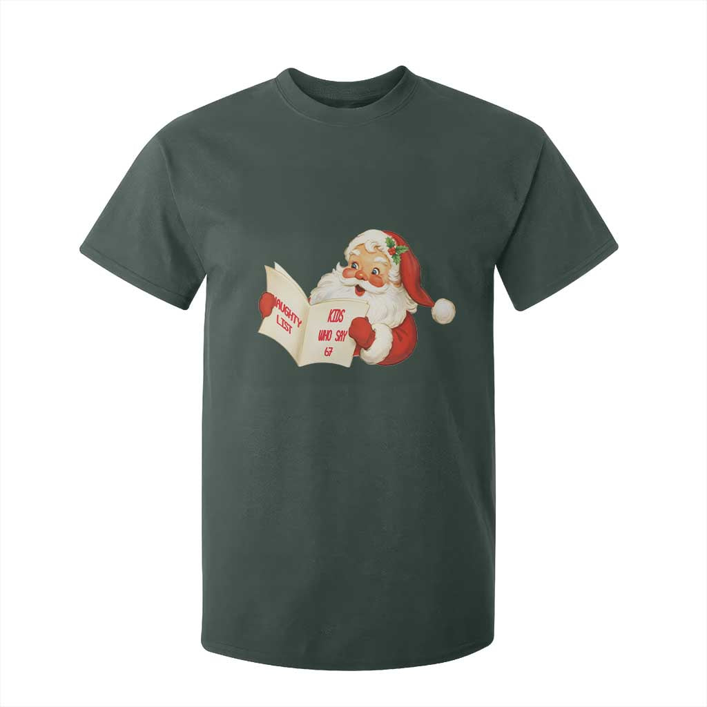 Funny 67 Christmas Santa T Shirt For Kid Naughty List Kids Who Say Six Seven Meme TS11 Dark Forest Green Print Your Wear