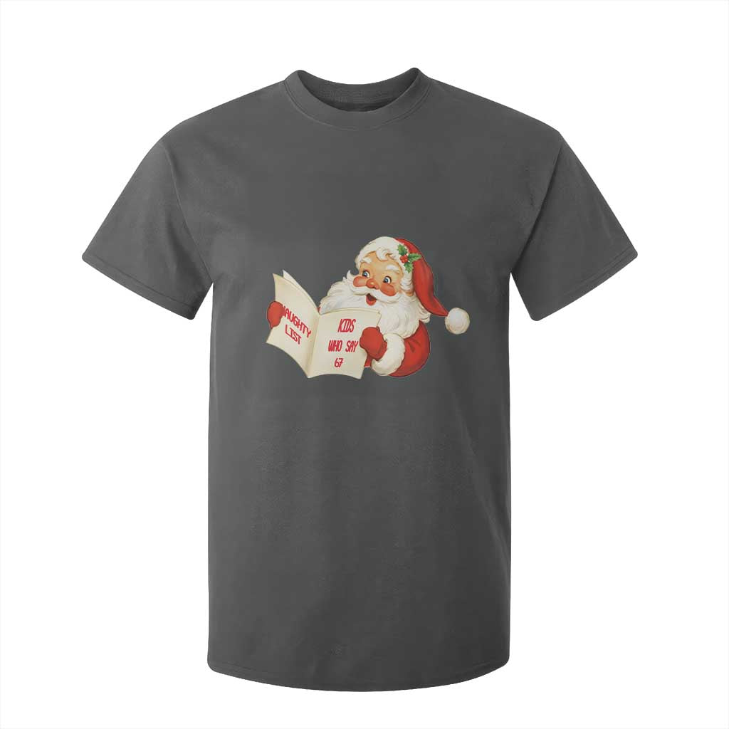 Funny 67 Christmas Santa T Shirt For Kid Naughty List Kids Who Say Six Seven Meme TS11 Dark Heather Print Your Wear