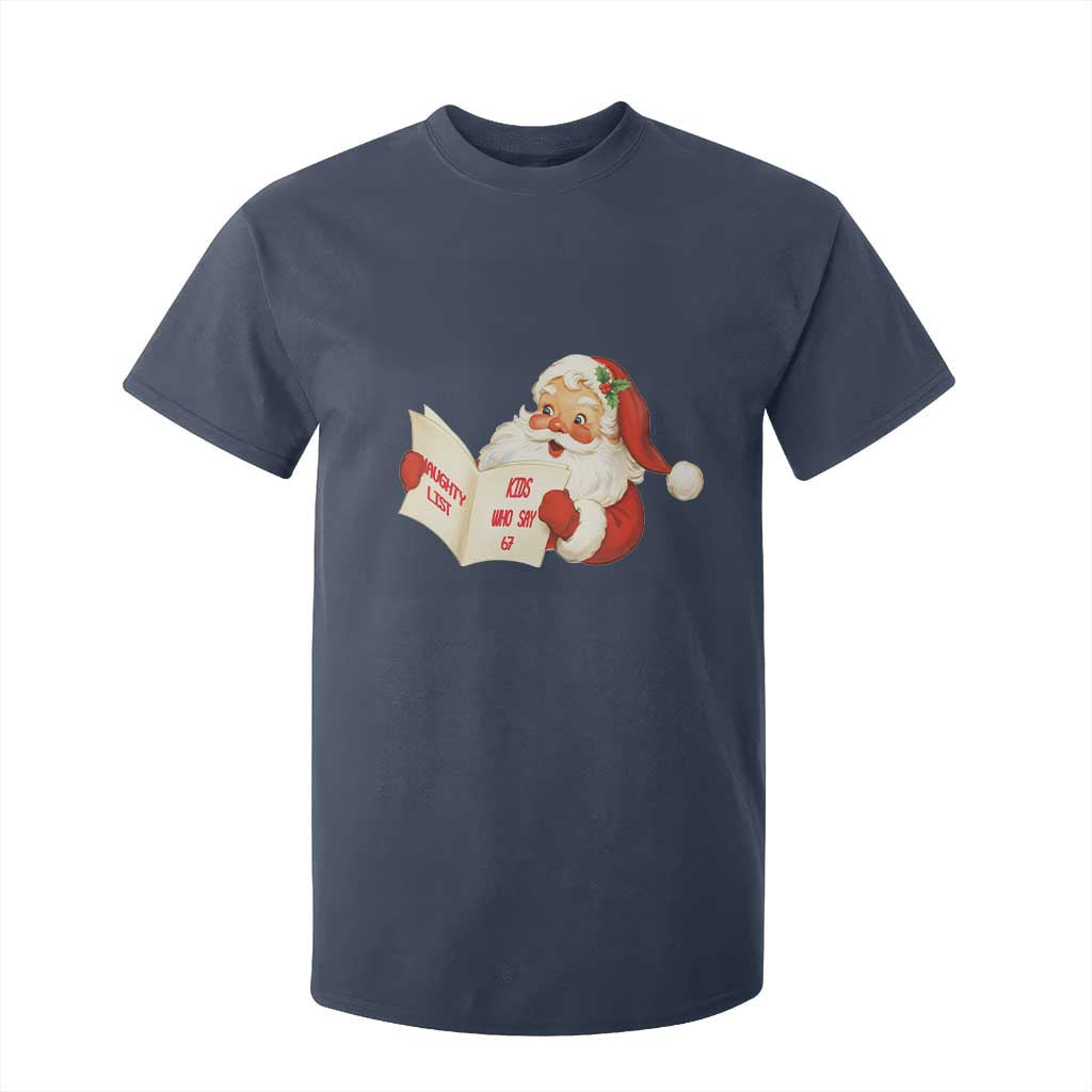 Funny 67 Christmas Santa T Shirt For Kid Naughty List Kids Who Say Six Seven Meme TS11 Navy Print Your Wear
