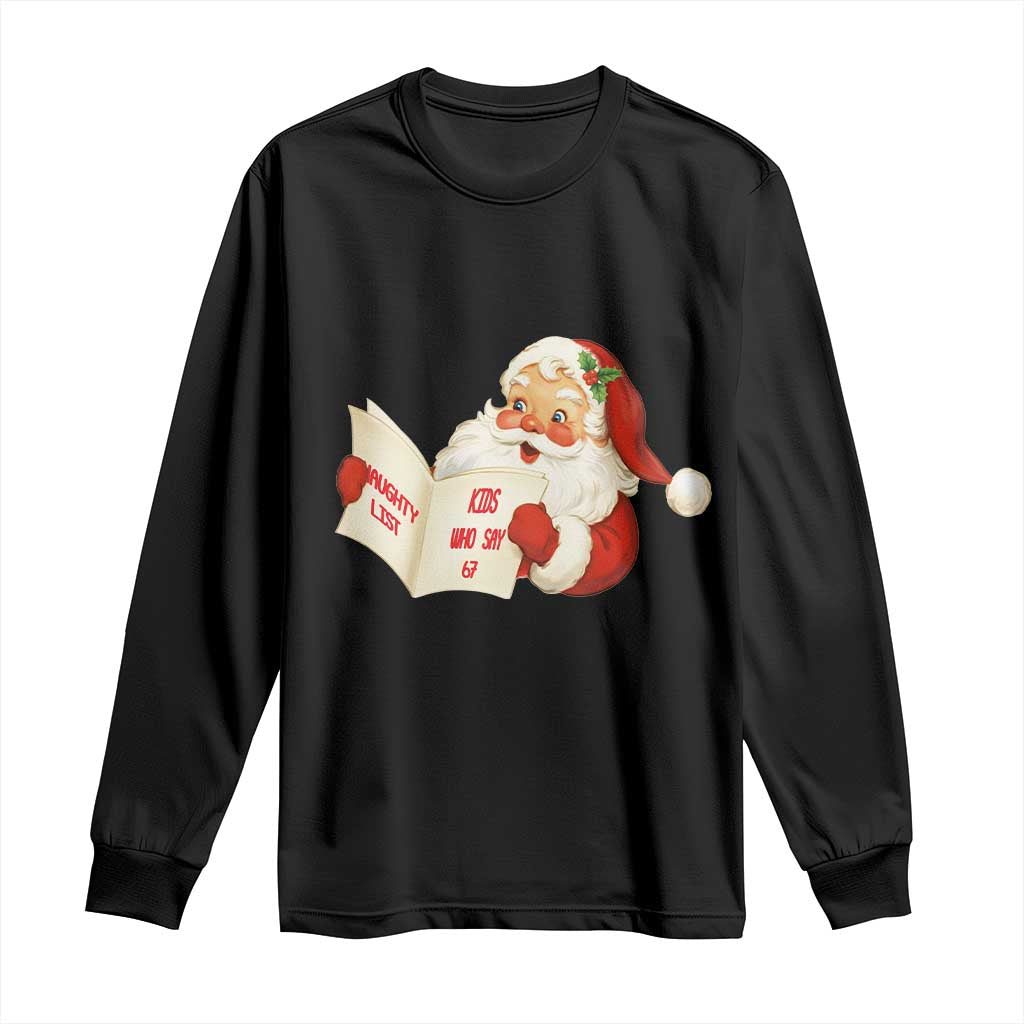 Funny 67 Christmas Santa Long Sleeve Shirt Naughty List Kids Who Say Six Seven Meme TS11 Black Print Your Wear