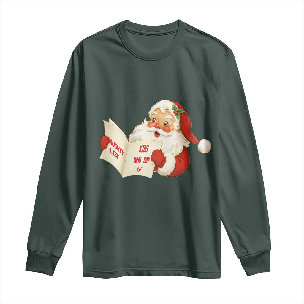 Funny 67 Christmas Santa Long Sleeve Shirt Naughty List Kids Who Say Six Seven Meme TS11 Dark Forest Green Print Your Wear