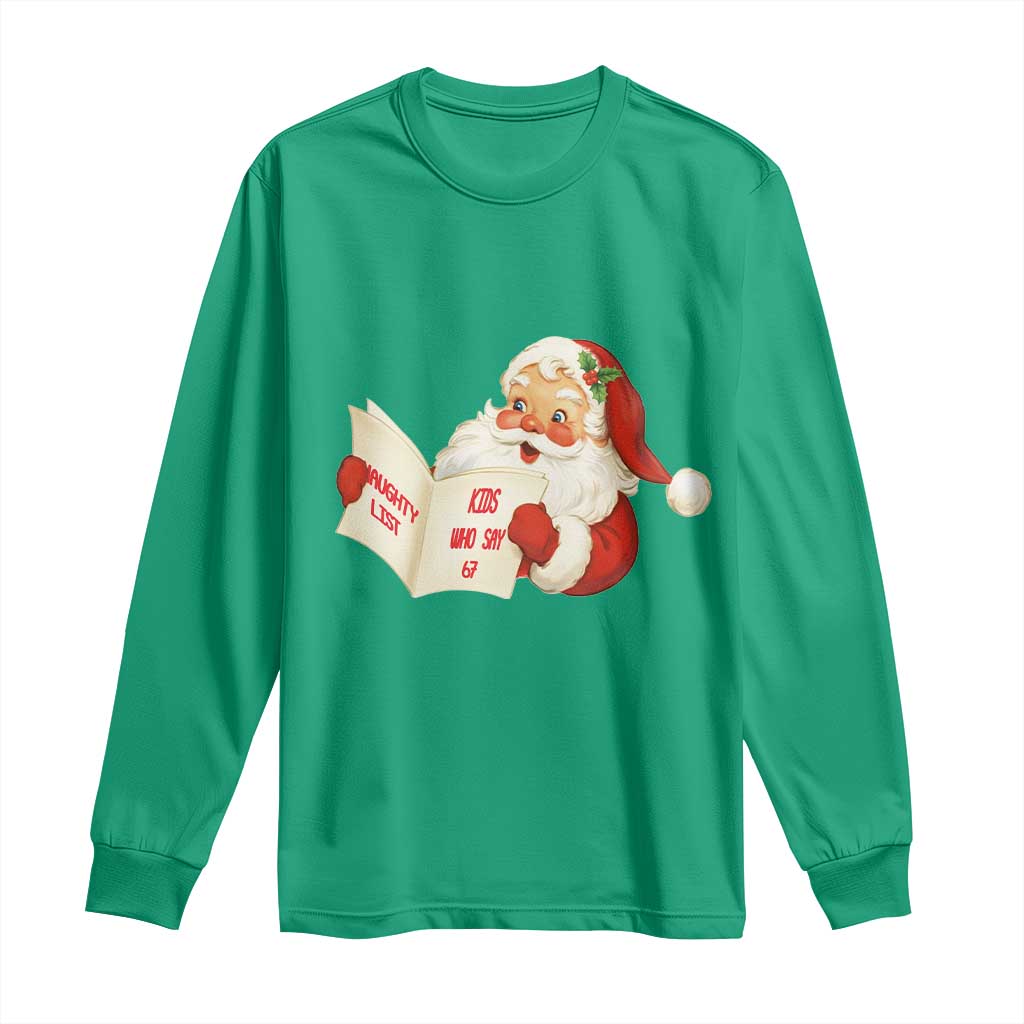 Funny 67 Christmas Santa Long Sleeve Shirt Naughty List Kids Who Say Six Seven Meme TS11 Irish Green Print Your Wear