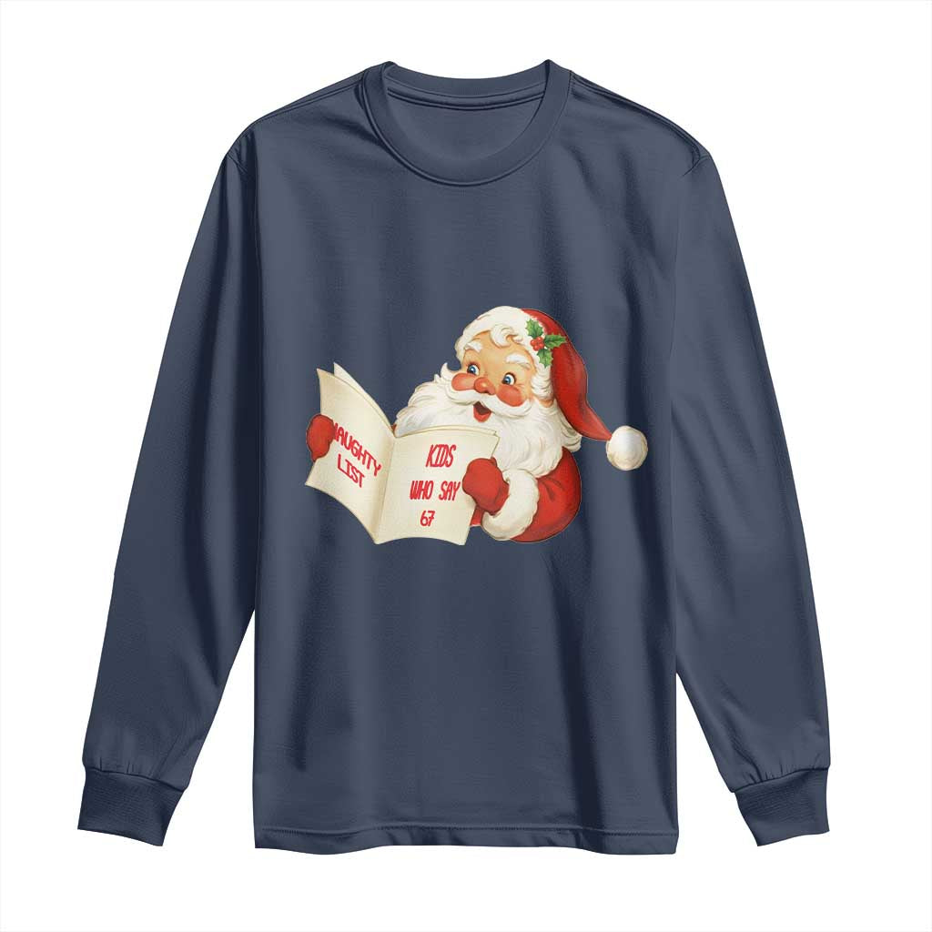 Funny 67 Christmas Santa Long Sleeve Shirt Naughty List Kids Who Say Six Seven Meme TS11 Navy Print Your Wear
