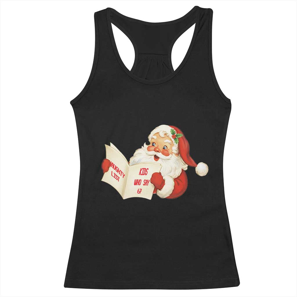 Funny 67 Christmas Santa Racerback Tank Top Naughty List Kids Who Say Six Seven Meme TS11 Black Print Your Wear