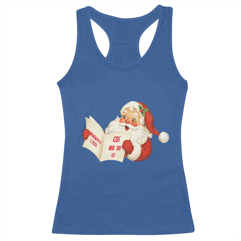Funny 67 Christmas Santa Racerback Tank Top Naughty List Kids Who Say Six Seven Meme TS11 Royal Blue Print Your Wear