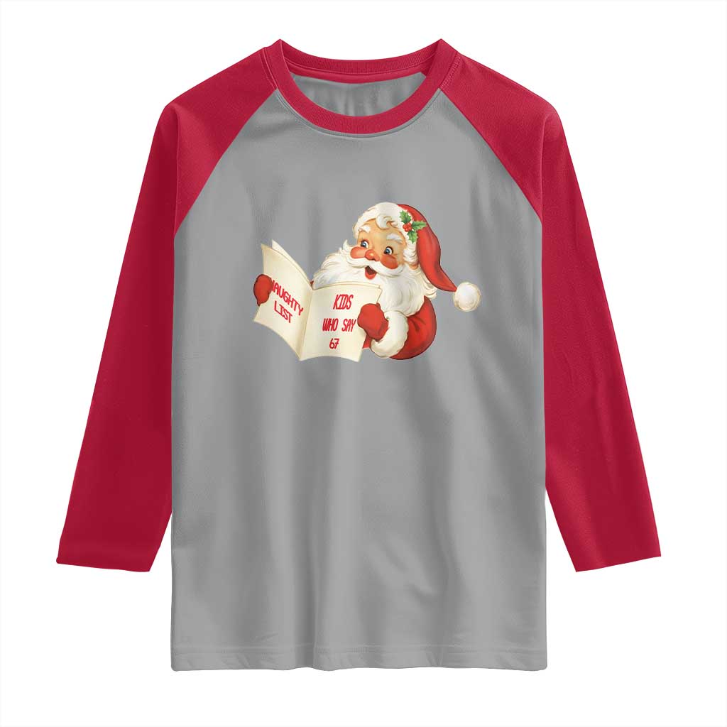 Funny 67 Christmas Santa Raglan Shirt Naughty List Kids Who Say Six Seven Meme TS11 Sport Gray Red Print Your Wear