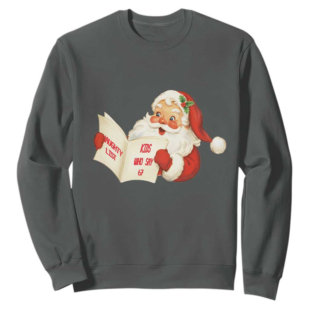Funny 67 Christmas Santa Sweatshirt Naughty List Kids Who Say Six Seven Meme TS11 Dark Heather Print Your Wear