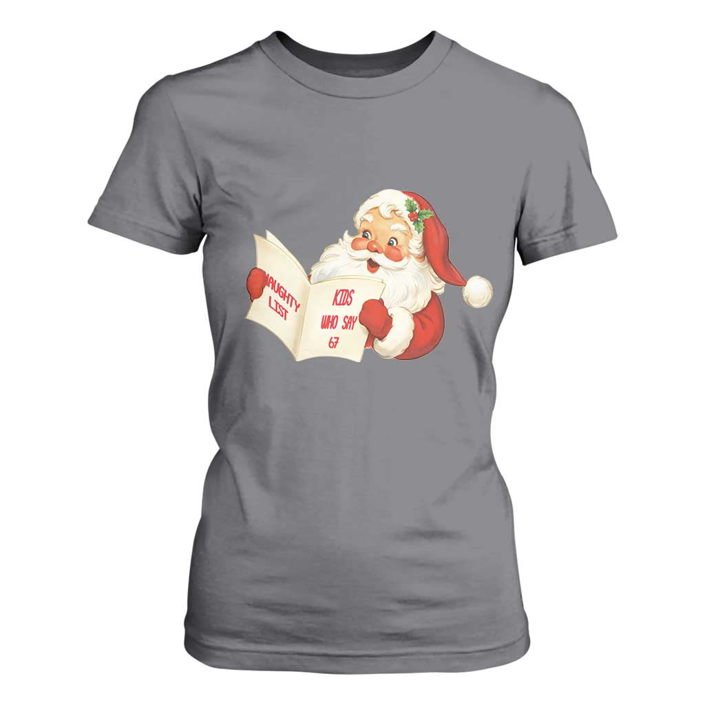 Funny 67 Christmas Santa T Shirt For Women Naughty List Kids Who Say Six Seven Meme TS11 Charcoal Print Your Wear