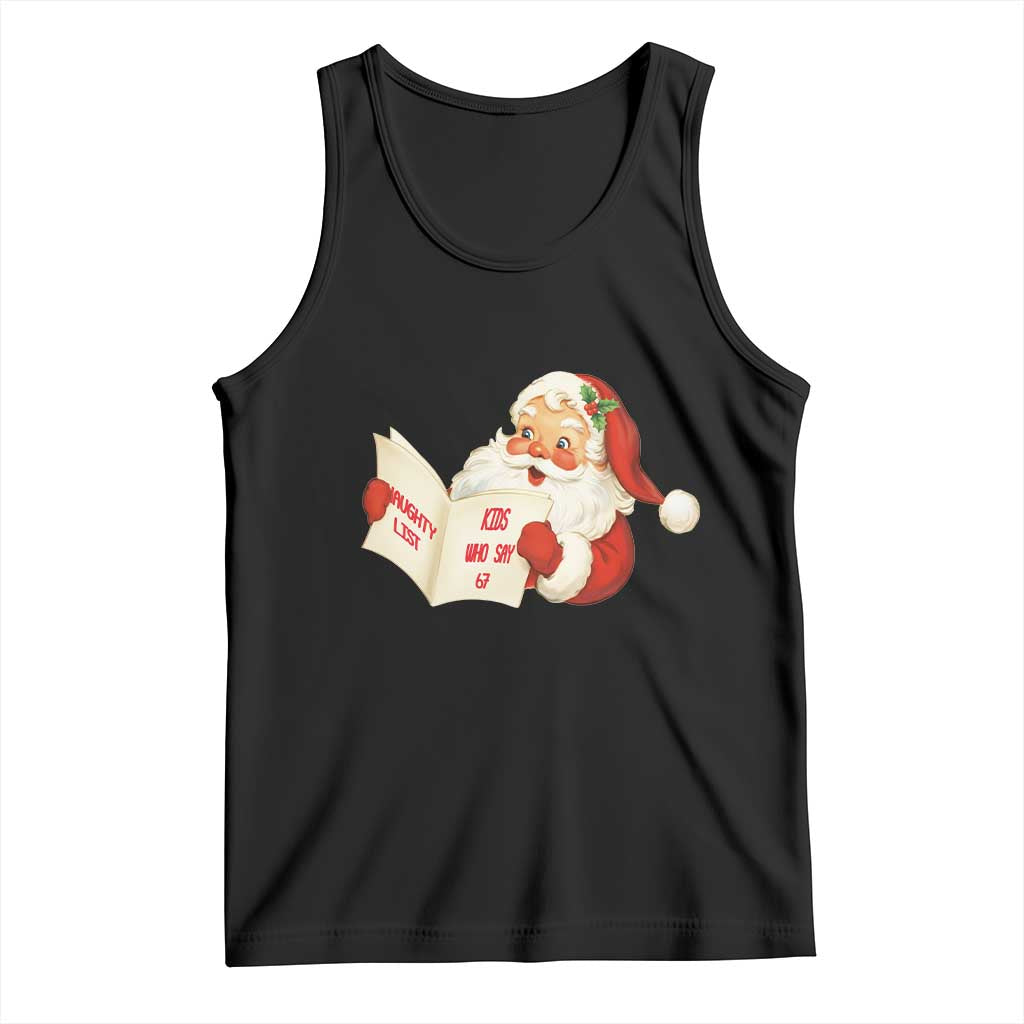 Funny 67 Christmas Santa Tank Top Naughty List Kids Who Say Six Seven Meme TS11 Black Print Your Wear