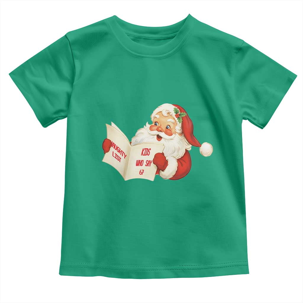 Funny 67 Christmas Santa Toddler T Shirt Naughty List Kids Who Say Six Seven Meme TS11 Irish Green Print Your Wear