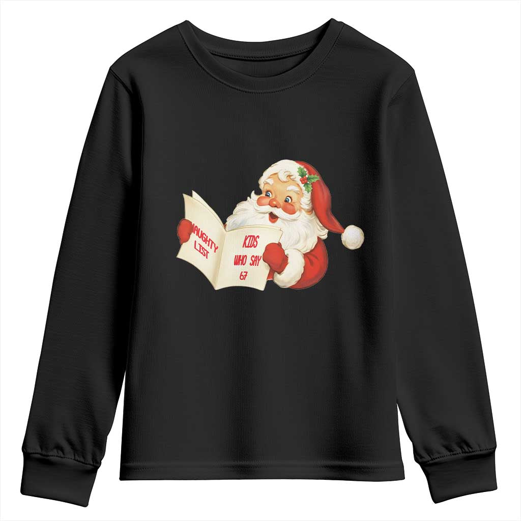 Funny 67 Christmas Santa Youth Sweatshirt Naughty List Kids Who Say Six Seven Meme TS11 Black Print Your Wear