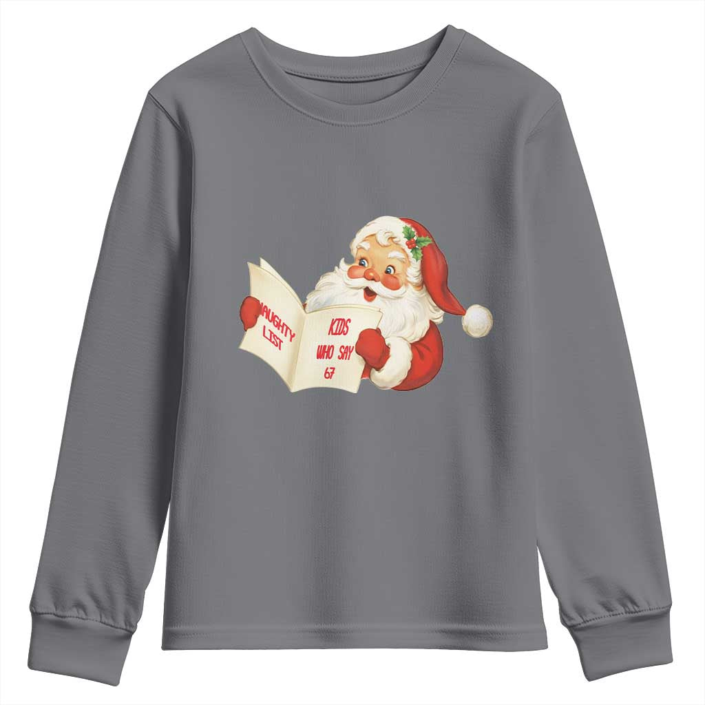 Funny 67 Christmas Santa Youth Sweatshirt Naughty List Kids Who Say Six Seven Meme TS11 Charcoal Print Your Wear