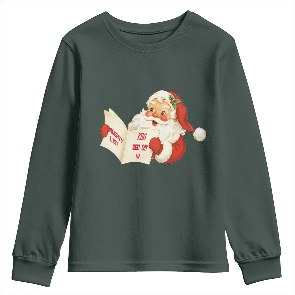 Funny 67 Christmas Santa Youth Sweatshirt Naughty List Kids Who Say Six Seven Meme TS11 Dark Forest Green Print Your Wear