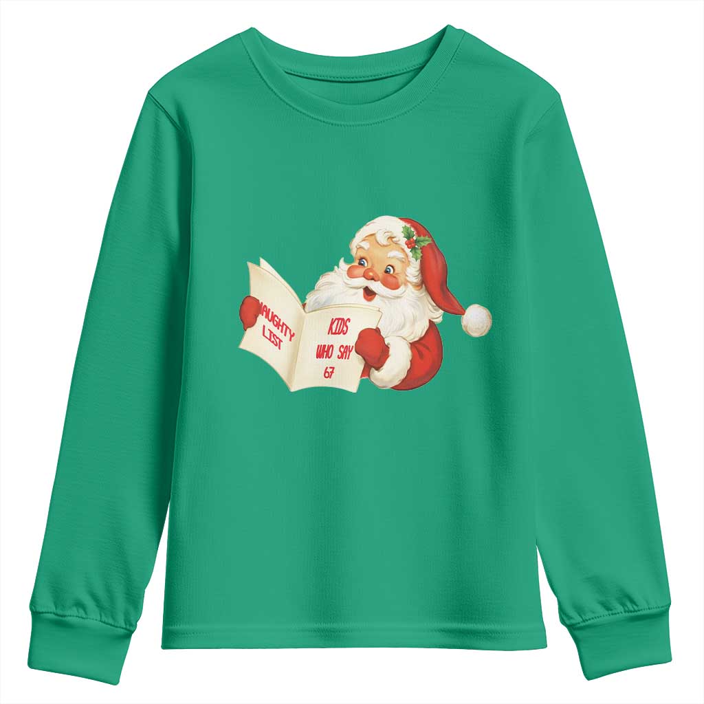 Funny 67 Christmas Santa Youth Sweatshirt Naughty List Kids Who Say Six Seven Meme TS11 Irish Green Print Your Wear