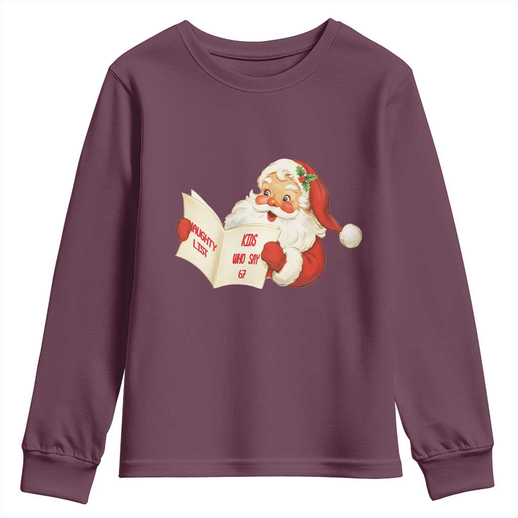 Funny 67 Christmas Santa Youth Sweatshirt Naughty List Kids Who Say Six Seven Meme TS11 Maroon Print Your Wear