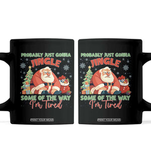 Probably Just Gonna Jingle Some Of The Way I'm Tired Coffee Mug Funny Christmas Santa TS11 Black Print Your Wear
