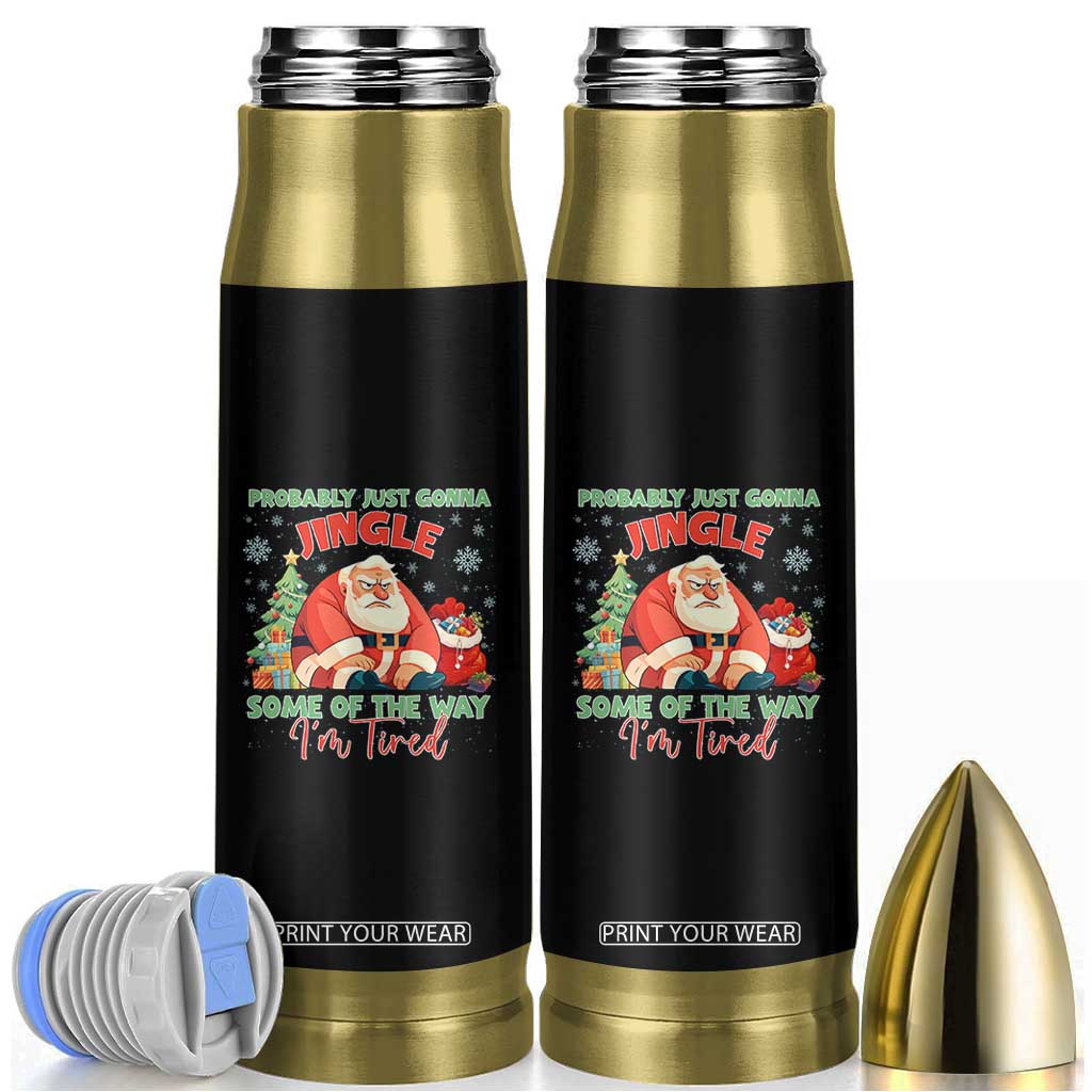 Probably Just Gonna Jingle Some Of The Way I'm Tired Bullet Tumbler Funny Christmas Santa TS11 Black Print Your Wear