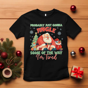 Probably Just Gonna Jingle Some Of The Way I'm Tired T Shirt Funny Christmas Santa TS11 Black Print Your Wear