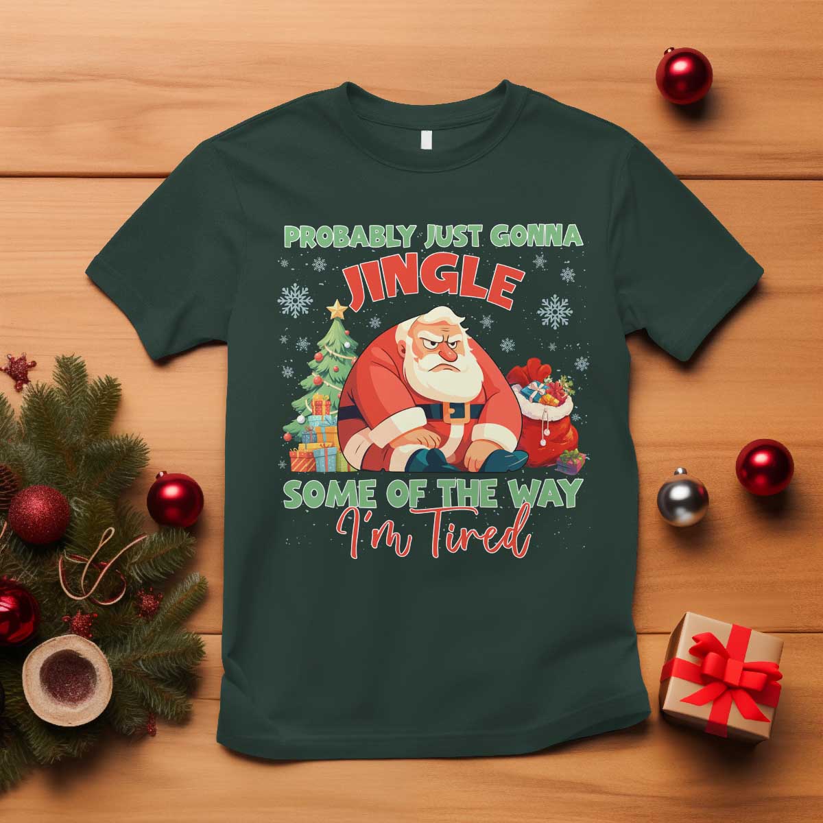 Probably Just Gonna Jingle Some Of The Way I'm Tired T Shirt Funny Christmas Santa TS11 Dark Forest Green Print Your Wear