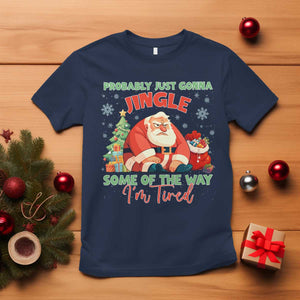Probably Just Gonna Jingle Some Of The Way I'm Tired T Shirt Funny Christmas Santa TS11 Navy Print Your Wear