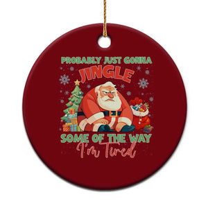 Probably Just Gonna Jingle Some Of The Way I'm Tired Ceramic Ornament Funny Xmas Santa TS11 1pc Red Print Your Wear