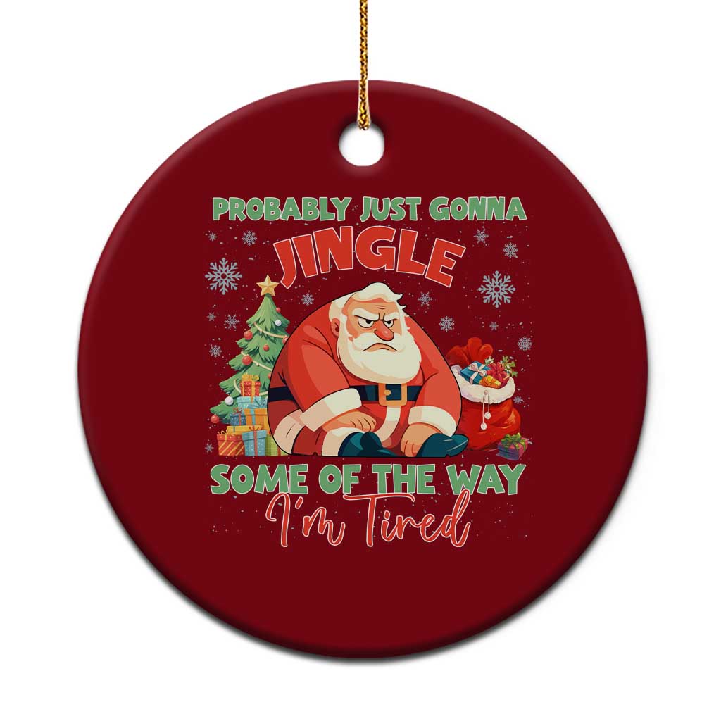 Probably Just Gonna Jingle Some Of The Way I'm Tired Ceramic Ornament Funny Xmas Santa TS11 1pc Red Print Your Wear